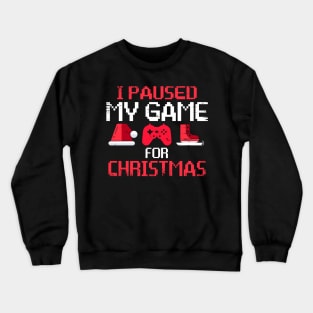 I Paused My Game For Christmas Funny Gamer Video Game Lover Crewneck Sweatshirt